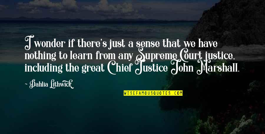 Justice John Marshall Quotes By Dahlia Lithwick: I wonder if there's just a sense that Justice John Marshall Quotes By Dahlia Lithwick: I wonder if there's just a sense that