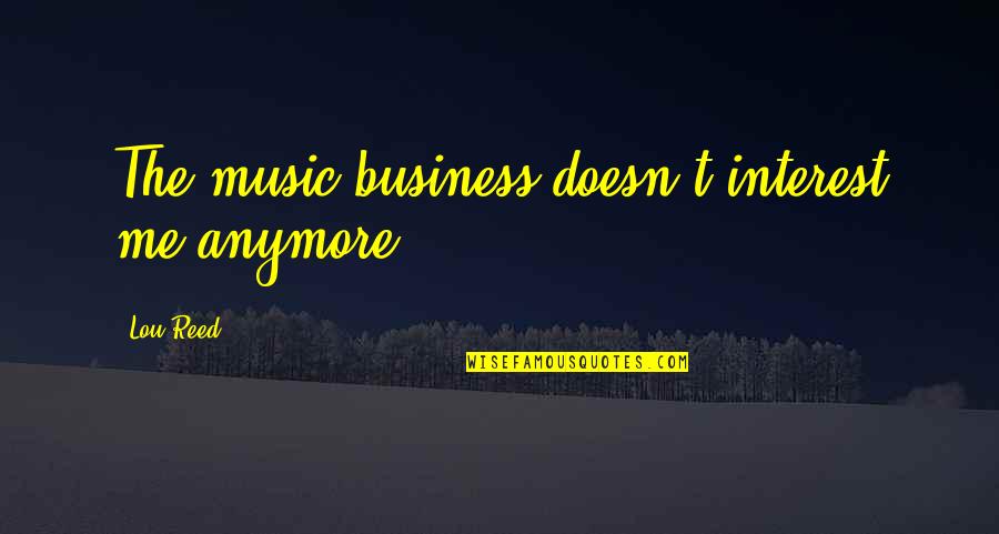 Justice League Tabula Rasa Quotes By Lou Reed: The music business doesn't interest me anymore.