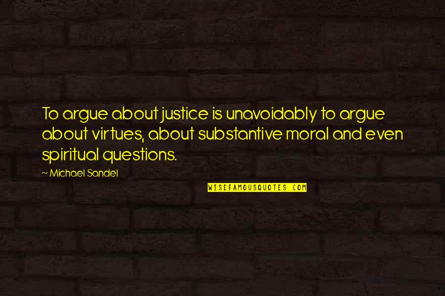 Justice Michael Sandel Quotes By Michael Sandel: To argue about justice is unavoidably to argue Justice Michael Sandel Quotes By Michael Sandel: To argue about justice is unavoidably to argue