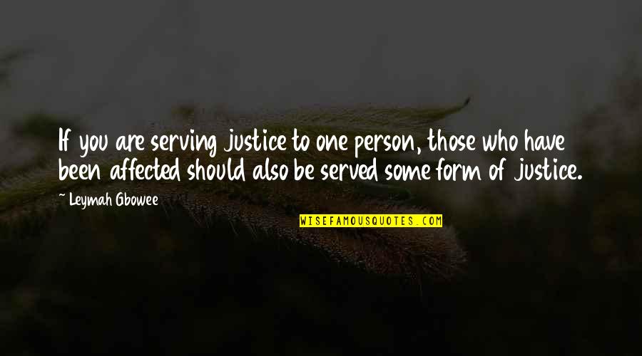 Justice Not Served Quotes By Leymah Gbowee: If you are serving justice to one person,