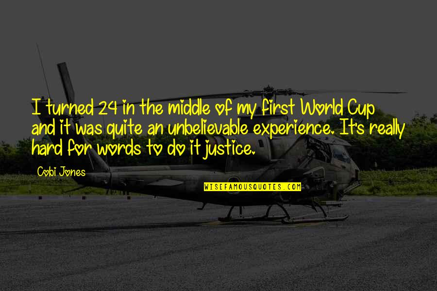 Justice Of The World Quotes By Cobi Jones: I turned 24 in the middle of my