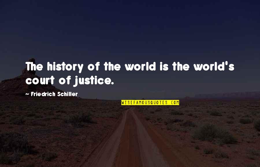 Justice Of The World Quotes By Friedrich Schiller: The history of the world is the world's