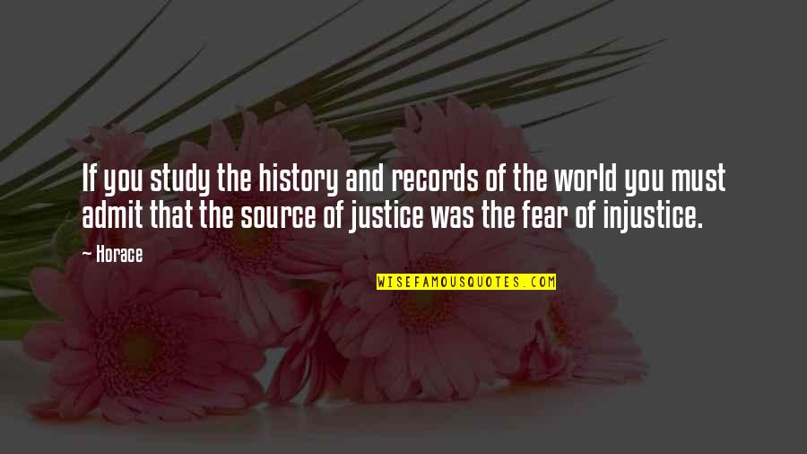 Justice Of The World Quotes By Horace: If you study the history and records of