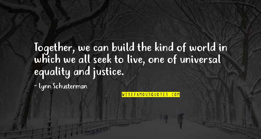 Justice Of The World Quotes By Lynn Schusterman: Together, we can build the kind of world
