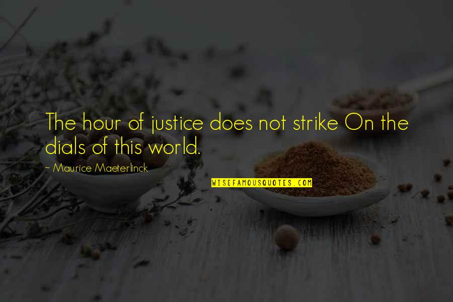 Justice Of The World Quotes By Maurice Maeterlinck: The hour of justice does not strike On