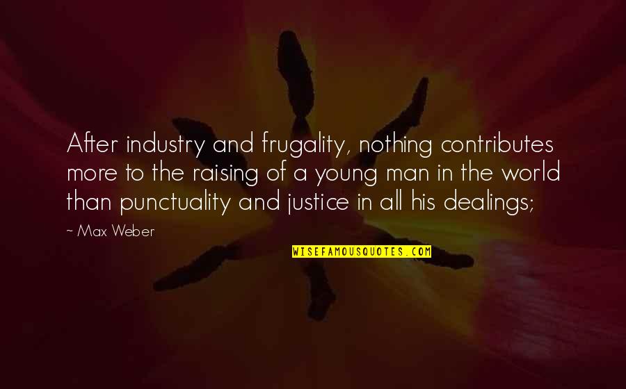 Justice Of The World Quotes By Max Weber: After industry and frugality, nothing contributes more to