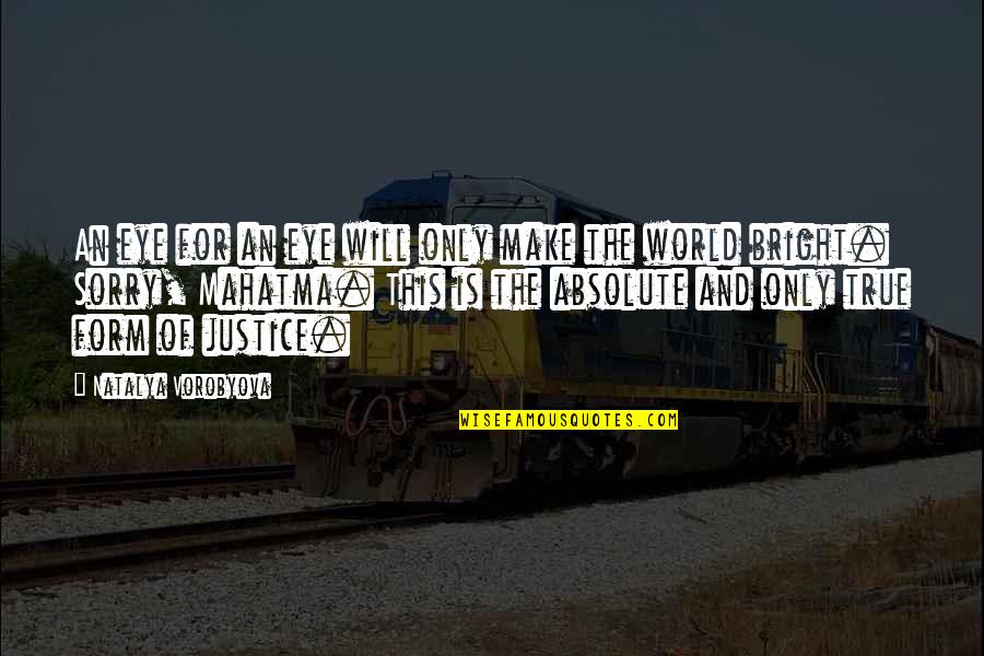 Justice Of The World Quotes By Natalya Vorobyova: An eye for an eye will only make