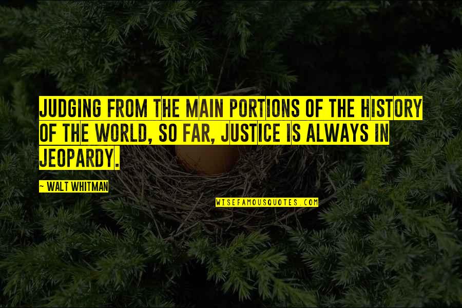 Justice Of The World Quotes By Walt Whitman: Judging from the main portions of the history