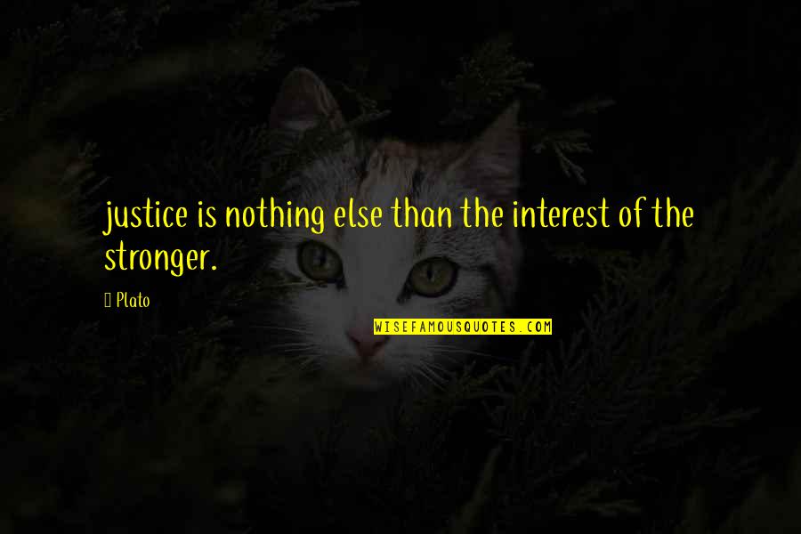 Justice Or Else Quotes By Plato: justice is nothing else than the interest of
