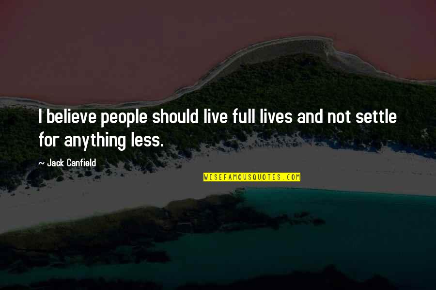 Justice Pics Quotes By Jack Canfield: I believe people should live full lives and