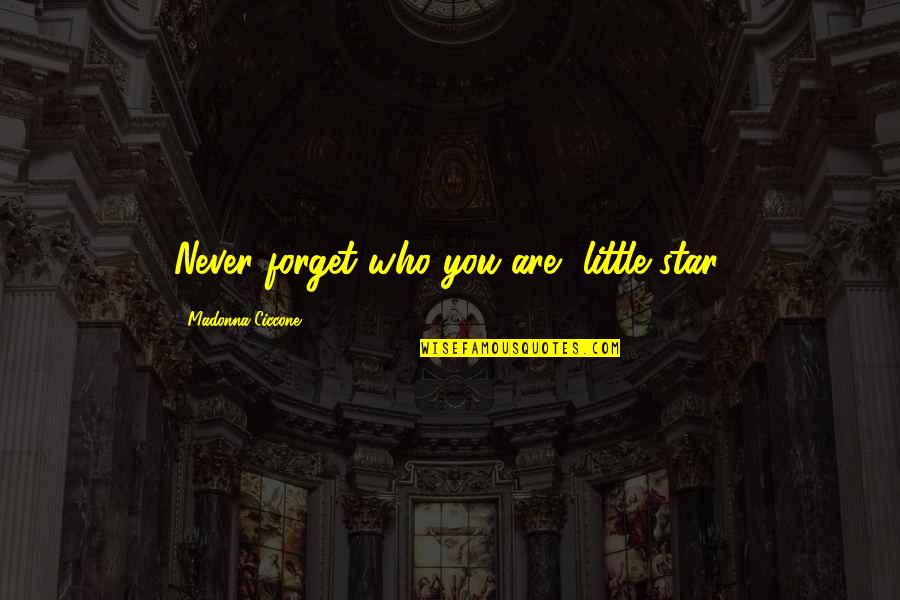 Justice Plato Quotes By Madonna Ciccone: Never forget who you are, little star.