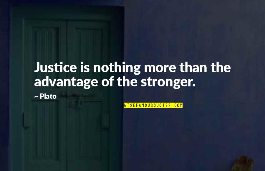 Justice Plato Quotes By Plato: Justice is nothing more than the advantage of