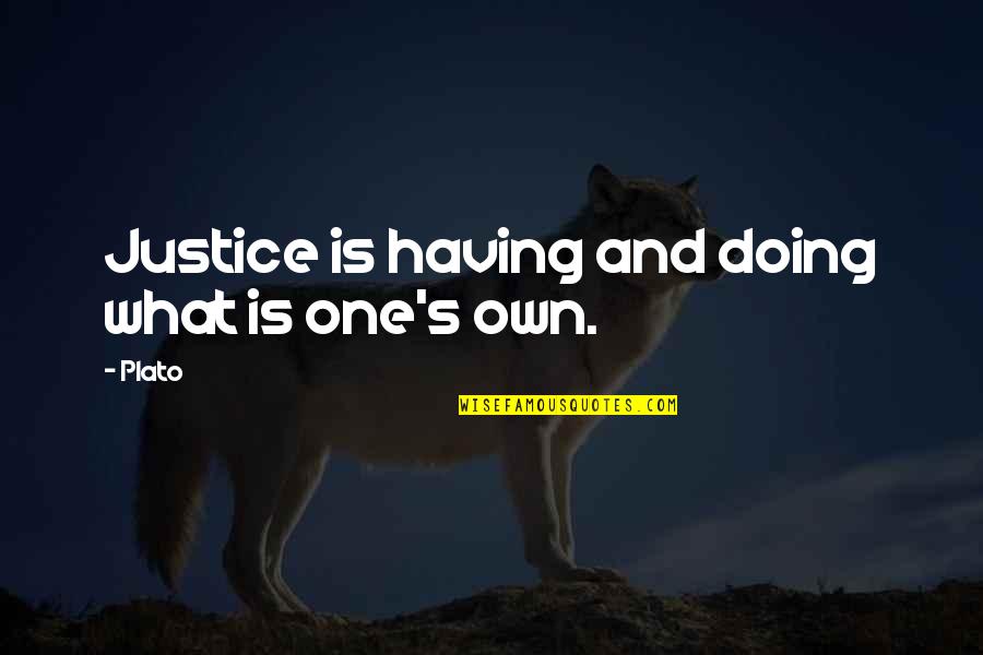 Justice Plato Quotes By Plato: Justice is having and doing what is one's