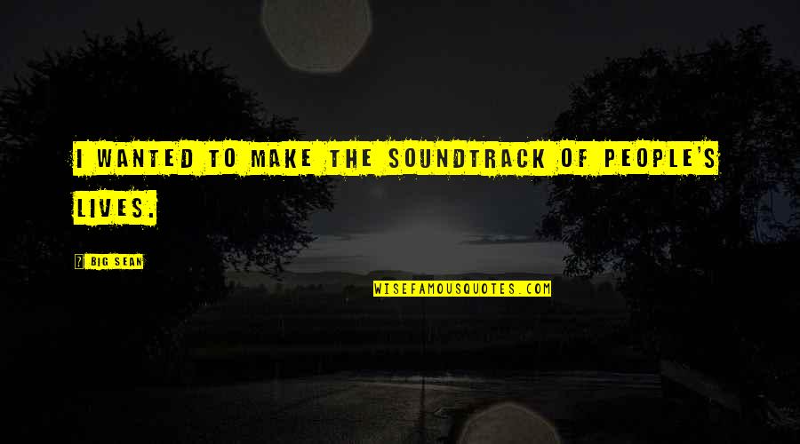 Justice Potter Stewart Quotes By Big Sean: I wanted to make the soundtrack of people's