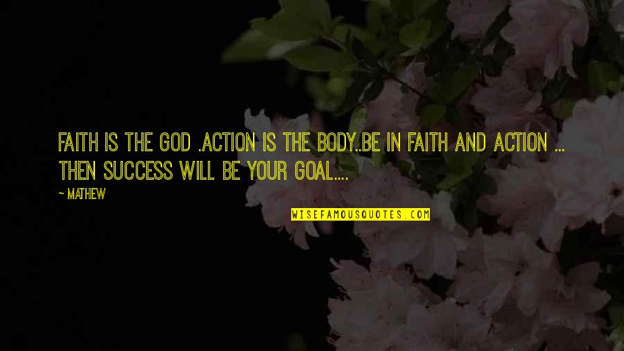 Justice Prevails Quotes By Mathew: Faith is the God .Action is the Body..Be