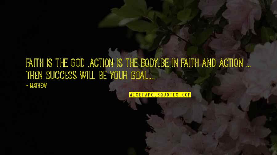 Justice Prevails Quotes By Mathew: Faith is the God .Action is the Body..Be Justice Prevails Quotes By Mathew: Faith is the God .Action is the Body..Be