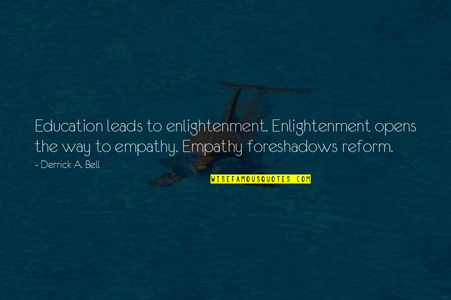 Justice Reform Quotes By Derrick A. Bell: Education leads to enlightenment. Enlightenment opens the way