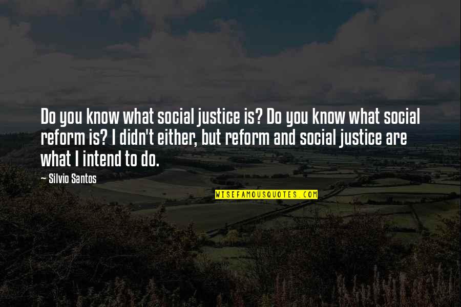 Justice Reform Quotes By Silvio Santos: Do you know what social justice is? Do