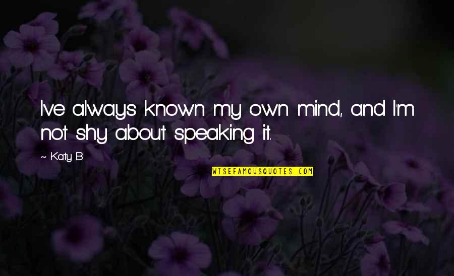 Justice Scale Quotes By Katy B: I've always known my own mind, and I'm