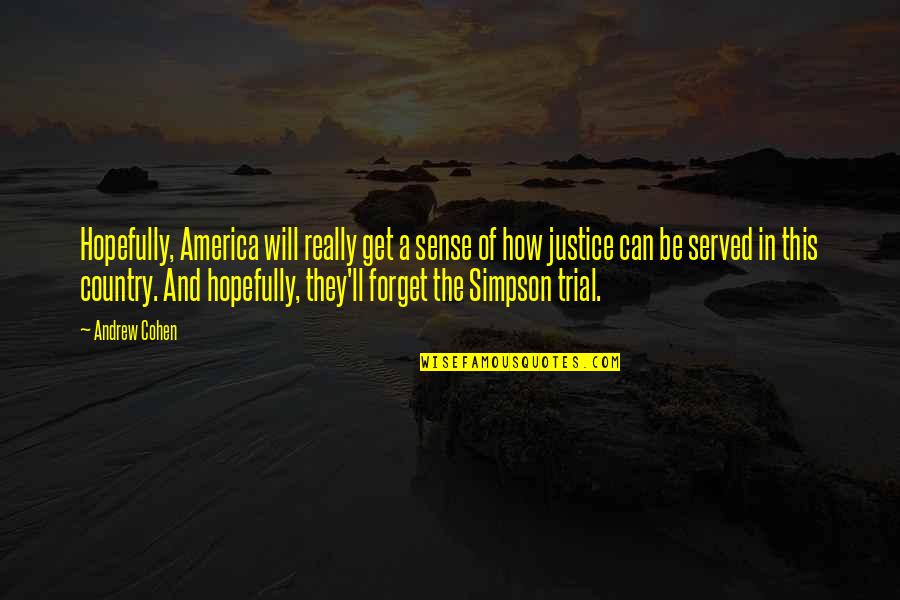 Justice Served Quotes By Andrew Cohen: Hopefully, America will really get a sense of