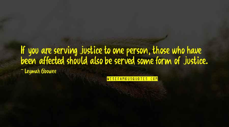 Justice Served Quotes By Leymah Gbowee: If you are serving justice to one person,