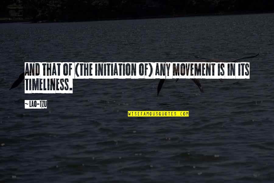 Justice Shall Be Served Quotes By Lao-Tzu: And that of (the initiation of) any movement