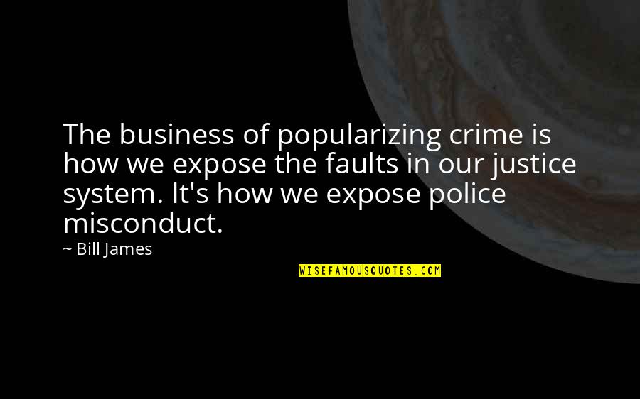 Justice System Quotes By Bill James: The business of popularizing crime is how we