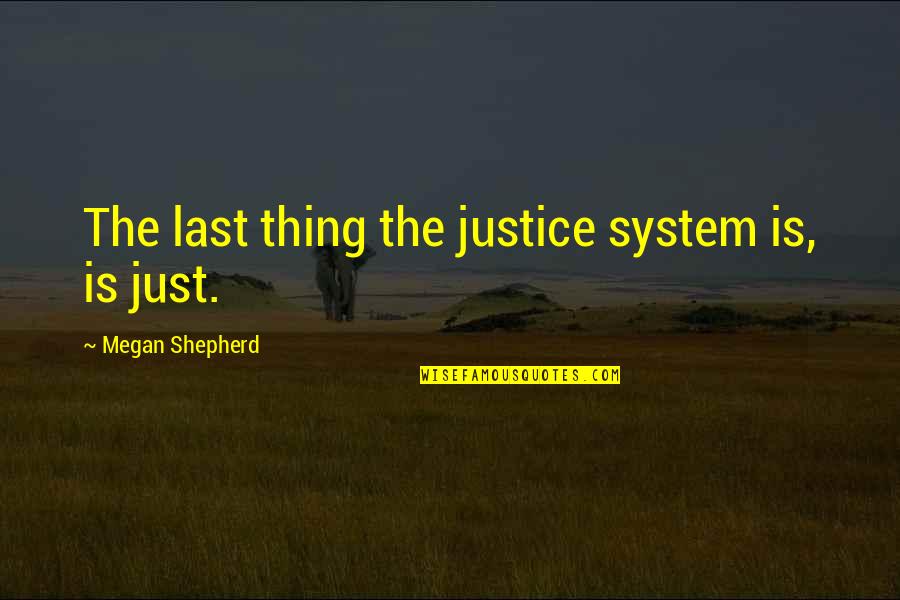 Justice System Quotes By Megan Shepherd: The last thing the justice system is, is