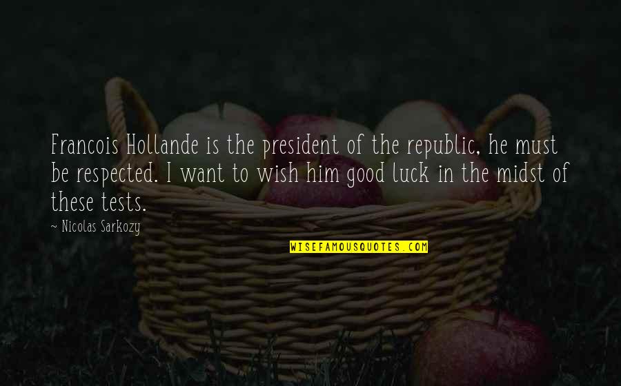 Justice Taft Quotes By Nicolas Sarkozy: Francois Hollande is the president of the republic, Justice Taft Quotes By Nicolas Sarkozy: Francois Hollande is the president of the republic,