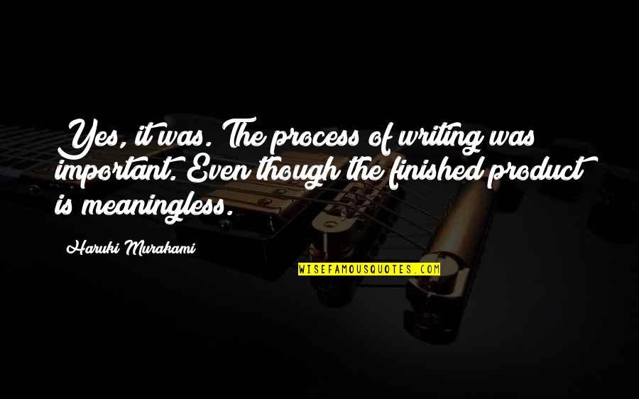 Justice Tempered With Mercy Quotes By Haruki Murakami: Yes, it was. The process of writing was