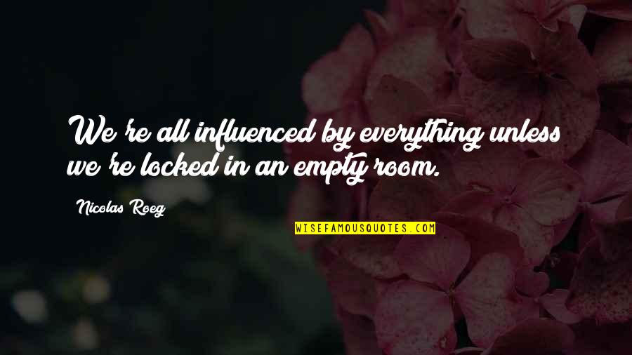 Justice Tempered With Mercy Quotes By Nicolas Roeg: We're all influenced by everything unless we're locked
