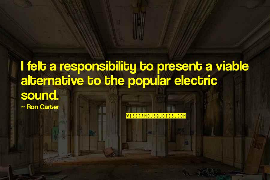 Justice Tempered With Mercy Quotes By Ron Carter: I felt a responsibility to present a viable