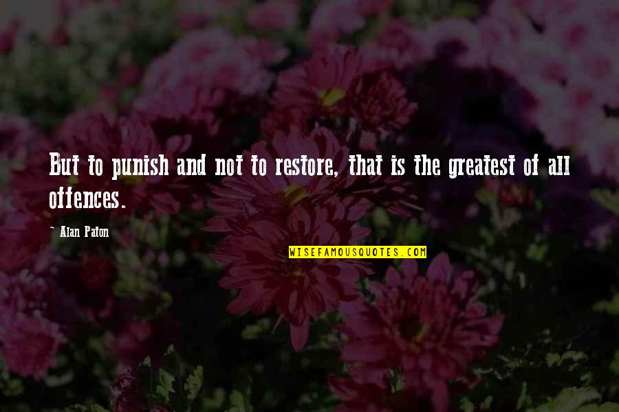 Justice To All Quotes By Alan Paton: But to punish and not to restore, that