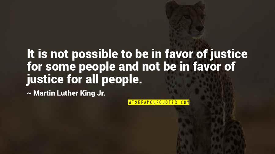 Justice To All Quotes By Martin Luther King Jr.: It is not possible to be in favor