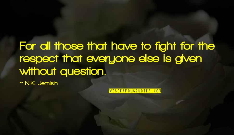 Justice To All Quotes By N.K. Jemisin: For all those that have to fight for Justice To All Quotes By N.K. Jemisin: For all those that have to fight for