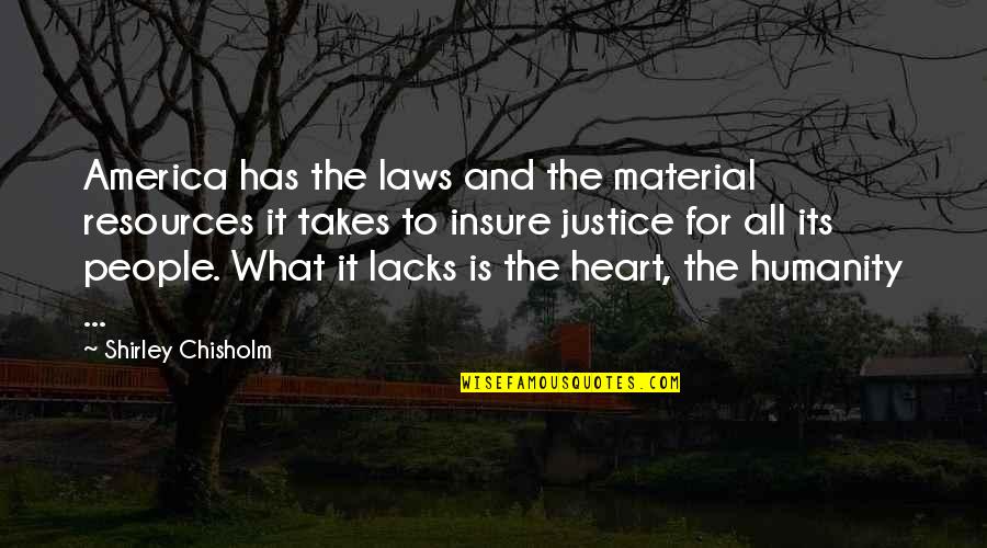Justice To All Quotes By Shirley Chisholm: America has the laws and the material resources Justice To All Quotes By Shirley Chisholm: America has the laws and the material resources