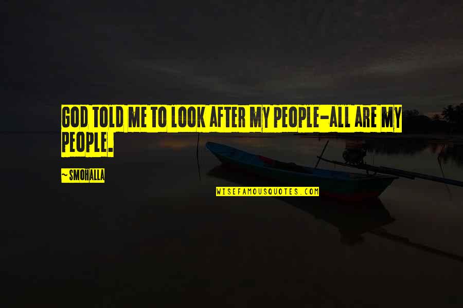 Justice To All Quotes By Smohalla: God told me to look after my people-all