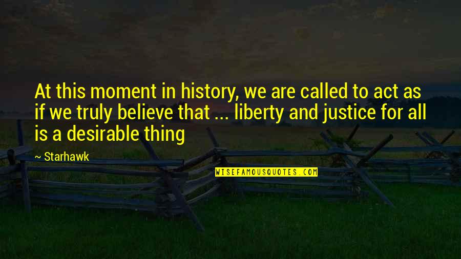 Justice To All Quotes By Starhawk: At this moment in history, we are called Justice To All Quotes By Starhawk: At this moment in history, we are called