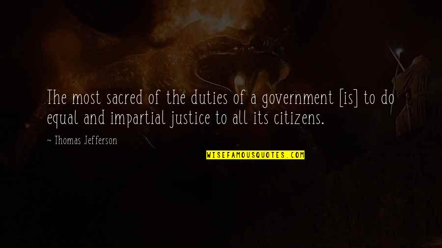 Justice To All Quotes By Thomas Jefferson: The most sacred of the duties of a