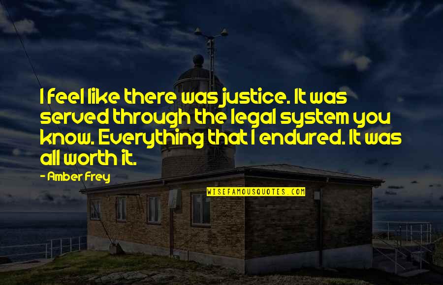Justice To Be Served Quotes By Amber Frey: I feel like there was justice. It was Justice To Be Served Quotes By Amber Frey: I feel like there was justice. It was
