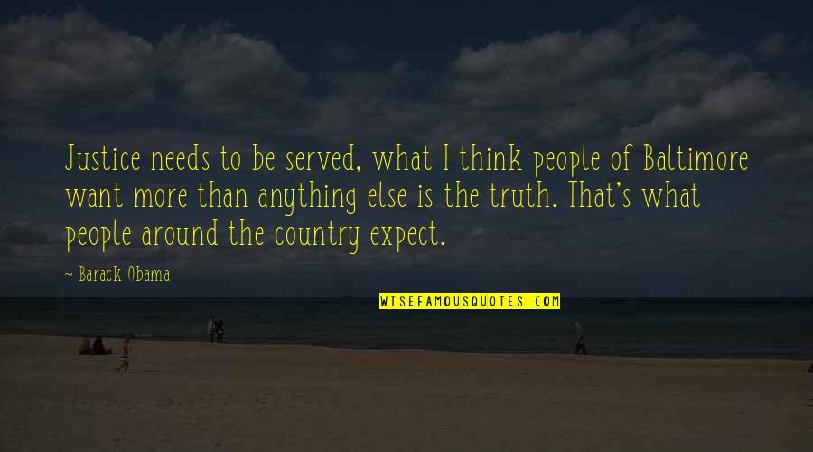 Justice To Be Served Quotes By Barack Obama: Justice needs to be served, what I think Justice To Be Served Quotes By Barack Obama: Justice needs to be served, what I think
