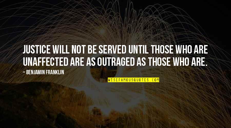 Justice To Be Served Quotes By Benjamin Franklin: Justice will not be served until those who Justice To Be Served Quotes By Benjamin Franklin: Justice will not be served until those who