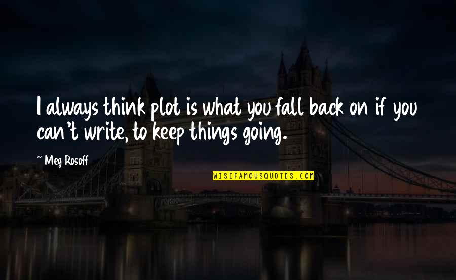 Justice To Be Served Quotes By Meg Rosoff: I always think plot is what you fall