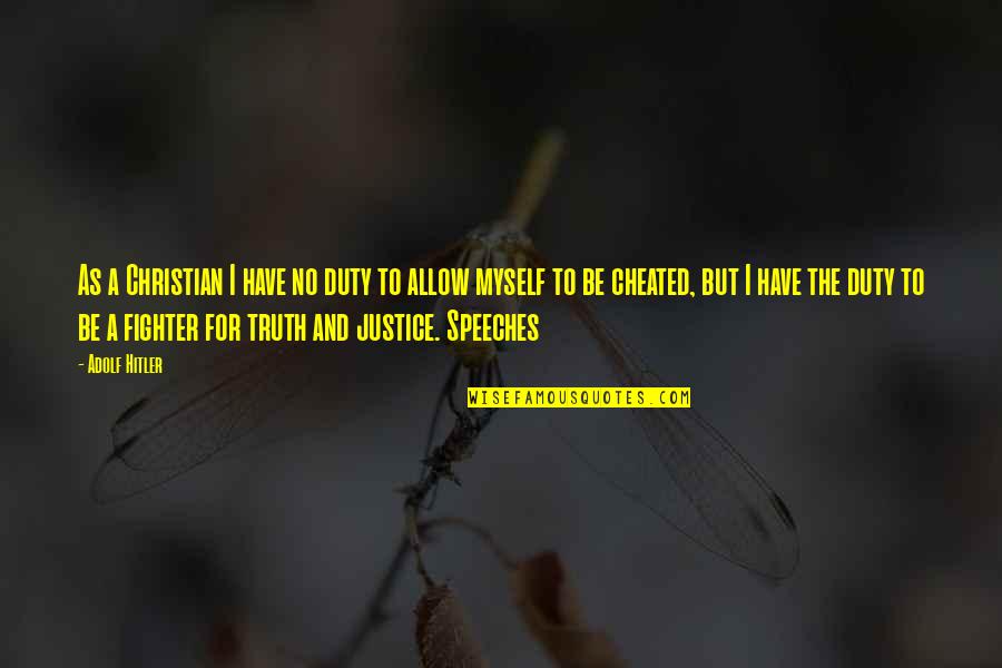 Justice Truth Quotes By Adolf Hitler: As a Christian I have no duty to