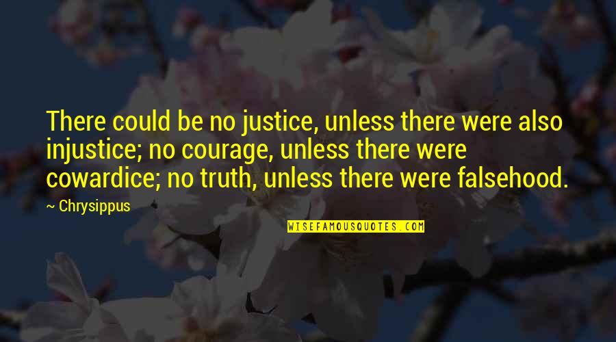 Justice Truth Quotes By Chrysippus: There could be no justice, unless there were