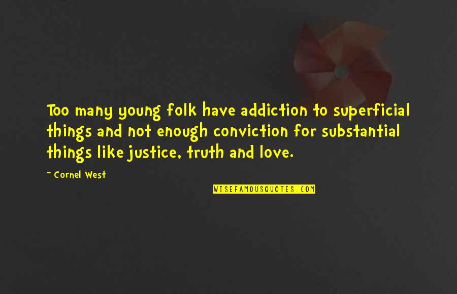 Justice Truth Quotes By Cornel West: Too many young folk have addiction to superficial