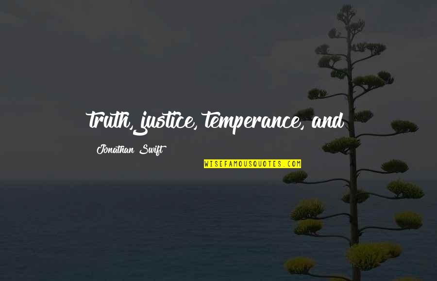 Justice Truth Quotes By Jonathan Swift: truth, justice, temperance, and
