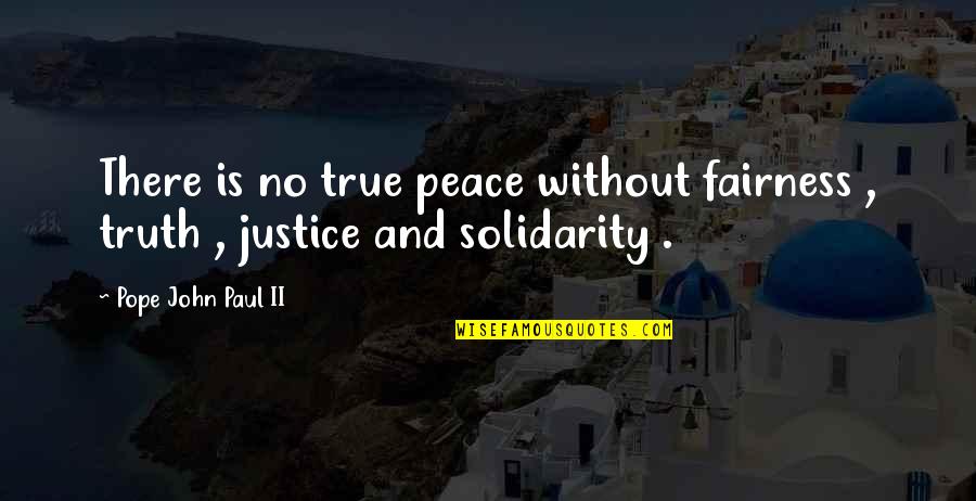Justice Truth Quotes By Pope John Paul II: There is no true peace without fairness ,