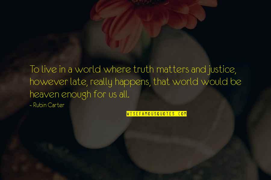 Justice Truth Quotes By Rubin Carter: To live in a world where truth matters