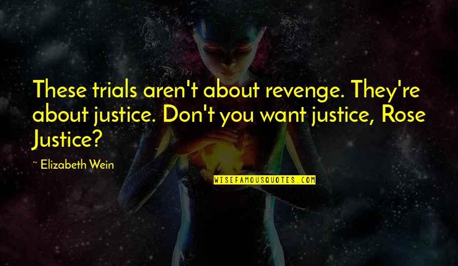 Justice Vs Revenge Quotes By Elizabeth Wein: These trials aren't about revenge. They're about justice. Justice Vs Revenge Quotes By Elizabeth Wein: These trials aren't about revenge. They're about justice.